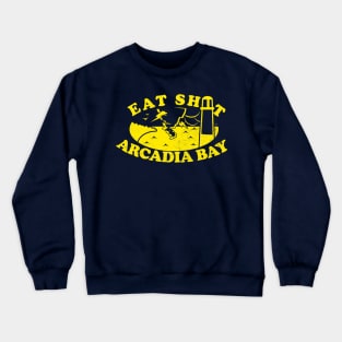 Eat Sh*t Arcadia Bay Crewneck Sweatshirt